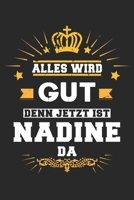 Alles wird gut denn jetzt ist Nadine da: Notizbuch gepunktet DIN A5 - 120 Seiten f�r Notizen, Zeichnungen, Formeln Organizer Schreibheft Planer Tagebuch 1695960750 Book Cover