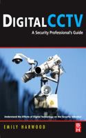 Digital CCTV: A Security Professional's Guide 0750677457 Book Cover