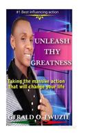 Unleash Thy Greatness: Taking the massive action that will change your life 1090459017 Book Cover