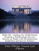 ED464 455 - Holding the 10,000 Details: Productive Relationships between Parents of People with Developmental Disabilities and Service Workers 1289699208 Book Cover