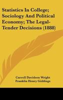 Statistics In College; Sociology And Political Economy; The Legal-Tender Decisions 1104181606 Book Cover