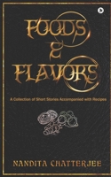 Foods and Flavors: A Collection of Short Stories Accompanied with Recipes 1637145861 Book Cover