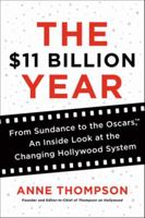 The $11 Billion Year: From Sundance to the Oscars, an Inside Look at the Changing Hollywood System 0062218018 Book Cover