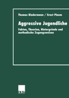 Aggressive Jugendliche: Fakten, Theorien, Hintergrunde Und Methodische Zugangsweisen 3824443708 Book Cover