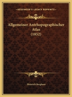 Allgemeiner Antrhopographischer Atlas (1852) 1162419067 Book Cover