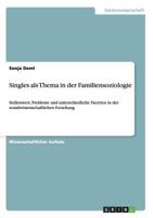 Singles als Thema in der Familiensoziologie: Stellenwert, Probleme und unterschiedliche Facetten in der sozialwissenschaftlichen Forschung 3640475135 Book Cover