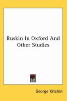 Ruskin in Oxford, and Other Studies 1162747196 Book Cover