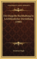Die Doppelte Buchhaltung in Leichtfasslicher Darstellung - Primary Source Edition 1168352037 Book Cover