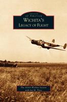 Wichita's Legacy of Flight 0738531804 Book Cover