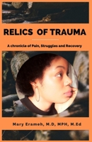 Relics of Trauma: A chronicle of Pain, Struggles and Recovery 1099648718 Book Cover