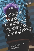 Herbiejoe Crosby’s Narcissist Guides to Everything:: Why Schools Are Doomed? B0FHJRYCVD Book Cover