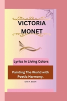 Victoria Monet: Lyrics in Living Colors - Painting The World with Poetic Harmony. B0CVQ9YT7F Book Cover