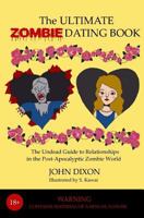 The Ultimate Zombie Dating Book: The Undead Guide to Relationships in the Post-Apocalyptic Zombie World 1489561315 Book Cover