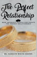 The Perfect Relationship 1986931714 Book Cover