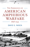 The Emergence of American Amphibious Warfare 1898–1945 1682475042 Book Cover