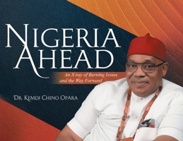 Nigeria Ahead: An X-ray of Burning Issues and the Way Forward 1778835066 Book Cover