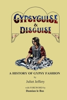 Gypsy Guise & Disguise: A History of Gypsy Fashion 0993389856 Book Cover