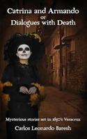 Catrina and Armando or Dialogues with Death: Mysterious Stories Set in 1850's Veracruz 1537362186 Book Cover