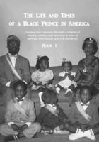 The Life and Times of a Black Prince in America: A young boy's journey through a religion of royalty, cruelty, and mystery - A story of survival, love, family, and self-discovery 1984297902 Book Cover