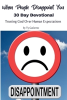When People Disappoint You: A 30-Day Devotional: Trusting God Over Human Expectations B0FJ7C7GHM Book Cover