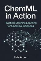 ChemML in Action: Practical Machine Learning for Chemical Sciences B0H2J4D6NL Book Cover
