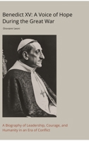 Benedict XV: A Voice of Hope During the Great War: A Biography of Leadership, Courage, and Humanity in an Era of Conflict 3384438620 Book Cover