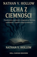 Echa z ciemnosci: Dwadziescia opowiesci z pogranicza horroru, szalenstwa i zjawisk nadprzyrodzonych (Polish Edition) B0FQBWLLHH Book Cover