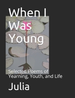 When I Was Young: Selected Poems of Yearning, Youth, and Life B08FS99P79 Book Cover