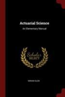 Actuarial Science: An Elementary Manual 1015402437 Book Cover