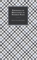 Portrayals of Masculinity in Nigerian Plays 1666935034 Book Cover