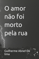 O amor não foi morto pela rua (Portuguese Edition) B0GDYMKFJN Book Cover