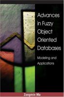 Advances in Fuzzy Object-Oriented Databases: Modeling and Applications 1591403847 Book Cover