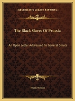 The Black Slaves Of Prussia: An Open Letter Addressed To General Smuts 1430477377 Book Cover