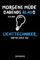 Morgens m�de abends blau ich bin Lichttechniker und ne geile Sau: A5 Notizbuch Blank / Blanko / Leer 120 Seiten mit Seitenzahl f�r Elektriker I Geschenkidee f�r Elektroniker. 1706413092 Book Cover