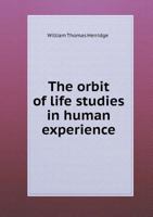 The Orbit of Life Studies in Human Experience 5518514255 Book Cover