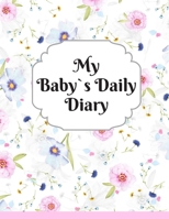 My Baby`s Daily Diary : Baby Log Book for Newborns Is a Perfect Gift for a New Mother. Ideal for New Parents or Nannies. (110 Pages 8. 5 X11 Baby Schedule Book) 1712906208 Book Cover