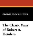 The Classic Years of Robert A. Heinlein (Popular Writers of Today ; V. 11) 0893702161 Book Cover
