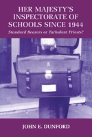 Her Majesty's Inspector of Schools Since 1944: Standard Bearers or Turbulent Priests? 0713040289 Book Cover