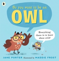 So You Want to Be an Owl 153621521X Book Cover