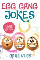 Egg Gang Jokes - Easter Edition: Easter Jokes Book for Kids with Knock-Knock Jokes and Riddles, An Easter Basket Stuffer for Kids (EGGanG Jokes) 1090788614 Book Cover