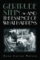 Gertrude Stein and the Essence of What Happens 0826514634 Book Cover