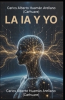 LA IA Y YO: ¿Cura Personalis o Código Caduco? (EDUCACIÓN Y TECNOLOGÍA) (Spanish Edition) B0H82VXQQZ Book Cover