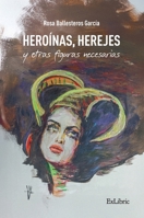 Heroínas, herejes y otras figuras necesarias (Spanish Edition) B0FF4G85GT Book Cover