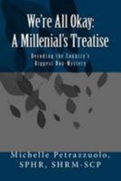 We're All Okay - A Millenial's Treatise: Decoding the Country's Biggest Non-Mystery 1530386586 Book Cover
