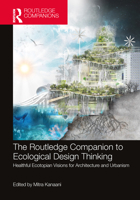 The Routledge Companion to Ecological Design Thinking: Healthful Ecotopian Visions for Architecture and Urbanism 1032023899 Book Cover