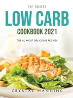 The Easiest Low Carb Cookbook 2021: Top 50 Most Delicious Recipes 1008925675 Book Cover