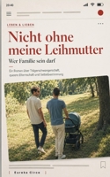 Nicht ohne meine Leihmutter: Wer Familie sein darf - Ein Roman über queere Elternschaft, Trägerschwangerschaft und Selbstbestimmung 3696312495 Book Cover