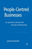 People-Centred Businesses: Co-operatives, Mutuals and the Idea of Membership 0230217184 Book Cover