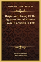 Origin And History Of The Egyptian Rite Of Misraim From Its Creation In 1806 1425329632 Book Cover