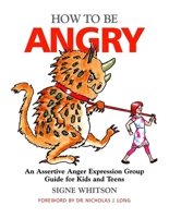 How to Be Angry: An Assertive Anger Expression Group Guide for Kids and Teens 1849058679 Book Cover